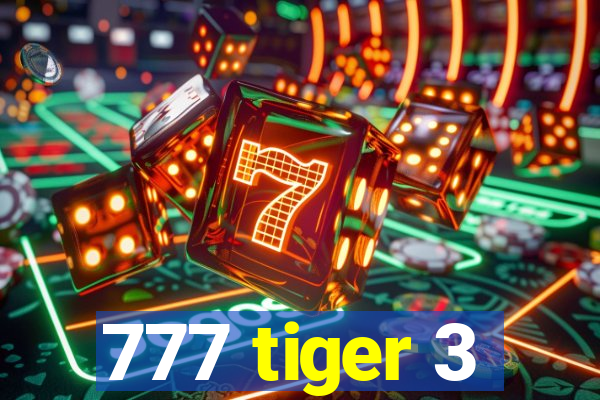 777 tiger 3